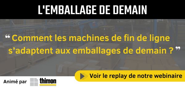 Webinaire THIMON "Comment les machines de fin de ligne s'adaptent aux emballages de demain ?"