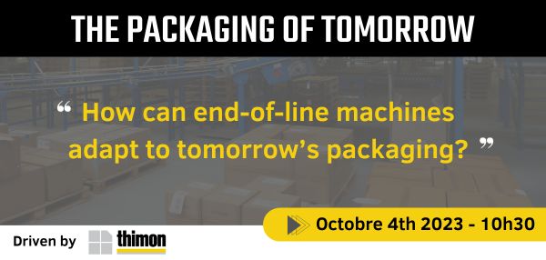 Webinaire THIMON "Comment les machines de fin de ligne s'adaptent aux emballages de demain ?"