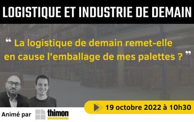 Webinaire THIMON "La logistique de demain remet-elle en cause l'emballage de mes palettes ?"